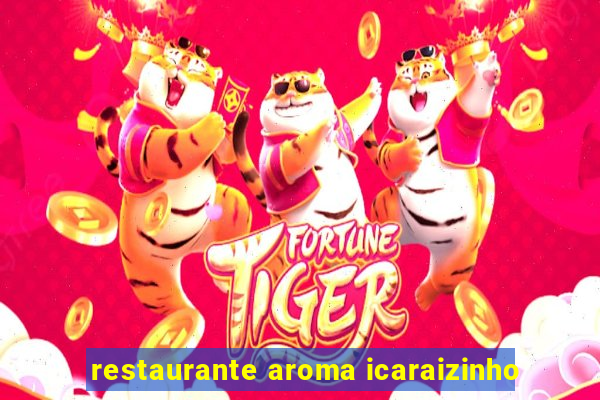 restaurante aroma icaraizinho